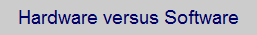 Hardware versus Software